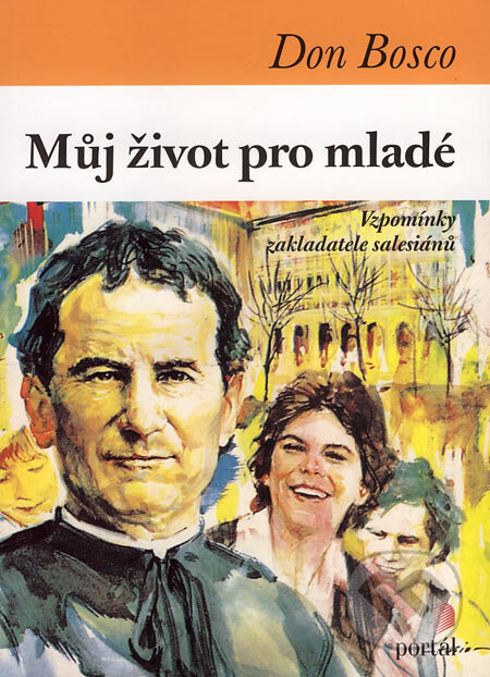 Kniha: Můj život pro mladé (Don Bosco). Portál, 2007 Kniha: Můj život pro mladé (Don Bosco). Portál, 2007