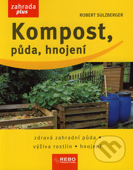 Kniha: Kompost, půda, hnojení (Robert Sulzberger). Rebo, 2007 Kniha: Kompost, půda, hnojení (Robert Sulzberger). Rebo, 2007
