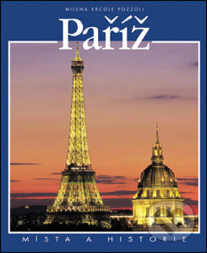Kniha: Paříž (Milena Ercole Pozzoliová). Slovart CZ, 2007 Kniha: Paříž (Milena Ercole Pozzoliová). Slovart CZ, 2007