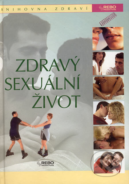 Kniha: Zdravý sexuální život (Rebo). Rebo, 2006 Kniha: Zdravý sexuální život (Rebo). Rebo, 2006