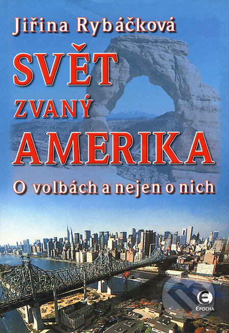 Kniha: Svět zvaný Amerika (Jiřina Rybáčková). Epocha, 2004 Kniha: Svět zvaný Amerika (Jiřina Rybáčková). Epocha, 2004