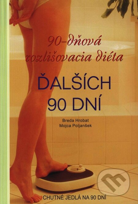 Kniha: 90-dňová rozlišovacia diéta - Ďalších 90 dní (Breda Hrobat a Mojca Poljanšek). Trysk, 2007 Kniha: 90-dňová rozlišovacia diéta - Ďalších 90 dní (Breda Hrobat a Mojca Poljanšek). Trysk, 2007