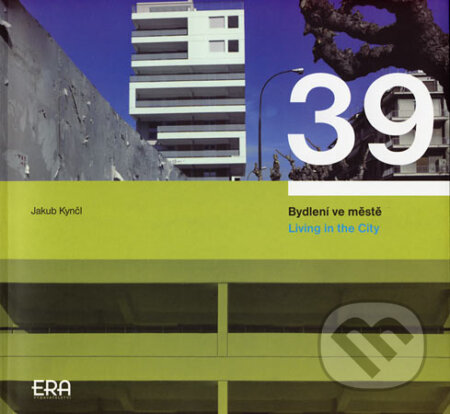 Kniha: 39 Bydlení ve městě (Jakub Kynčl). ERA group, 2005 Kniha: 39 Bydlení ve městě (Jakub Kynčl). ERA group, 2005