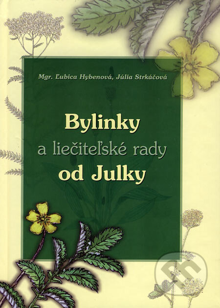Kniha: Bylinky a liečiteľské rady od Julky (Júlia Strkáčová a Ľubica Hybenová). Ľubica Hybenová, 2006 Kniha: Bylinky a liečiteľské rady od Julky (Júlia Strkáčová a Ľubica Hybenová). Ľubica Hybenová, 2006