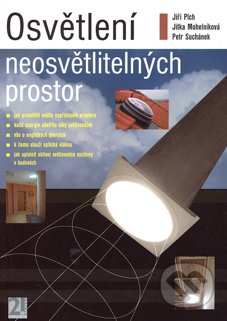 Kniha: Osvětlení neosvětlitelných prostor (Jiří Plch, Jitka Mohelníková a Petr Suchánek). ERA group, 2004 Kniha: Osvětlení neosvětlitelných prostor (Jiří Plch, Jitka Mohelníková a Petr Suchánek). ERA group, 2004