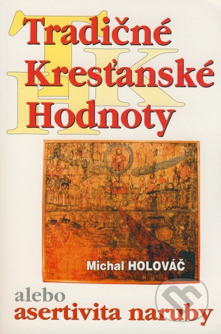 Kniha: Tradičné kresťanské hodnoty (Michal Holováč). Michal Holováč, 2004 Kniha: Tradičné kresťanské hodnoty (Michal Holováč). Michal Holováč, 2004