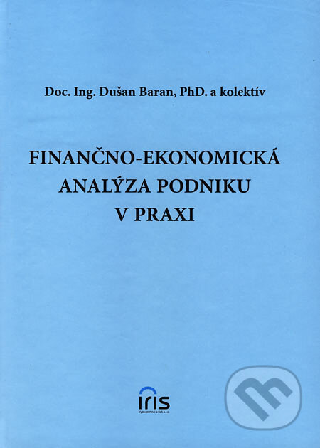 Kniha: Finančno-ekonomická analýza podniku v praxi (Dušan Baran a kolektív). IRIS, 2006 Kniha: Finančno-ekonomická analýza podniku v praxi (Dušan Baran a kolektív). IRIS, 2006