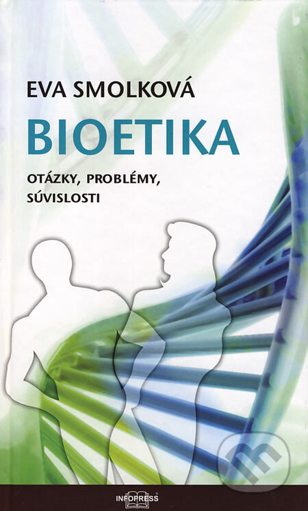 Kniha: Bioetika (Eva Smolková). Infopress, 2007 Kniha: Bioetika (Eva Smolková). Infopress, 2007