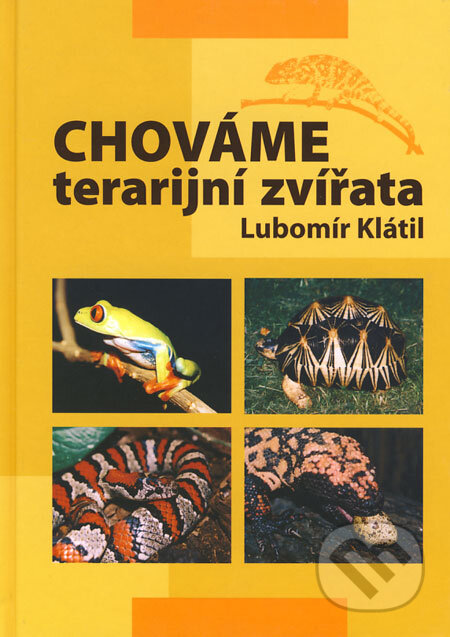 Kniha: Chováme terarijní zvířata (Lubomír Klátil). EPAVA, 2004 Kniha: Chováme terarijní zvířata (Lubomír Klátil). EPAVA, 2004