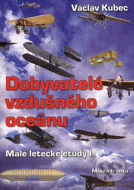 Kniha: Dobyvatelé vzdušného oceánu (Václav Kubec). Mladá fronta, 2006 Kniha: Dobyvatelé vzdušného oceánu (Václav Kubec). Mladá fronta, 2006