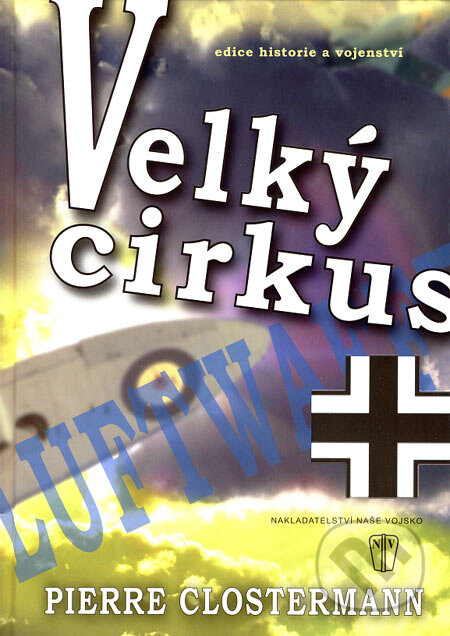 Kniha: Velký cirkus (Pierre Clostermann). Naše vojsko CZ, 2007 Kniha: Velký cirkus (Pierre Clostermann). Naše vojsko CZ, 2007