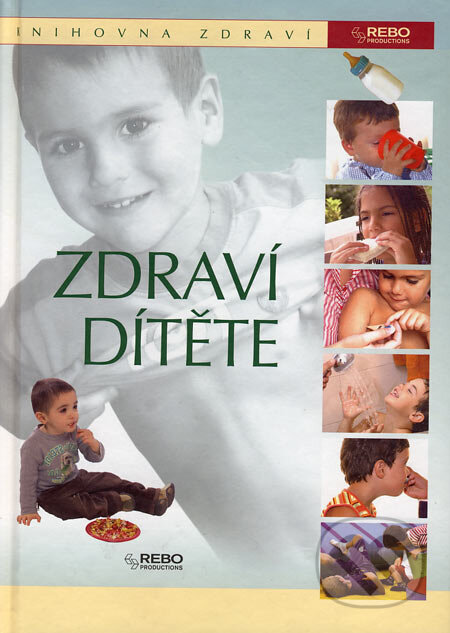 Kniha: Zdraví dítěte (Rebo). Rebo, 2006 Kniha: Zdraví dítěte (Rebo). Rebo, 2006