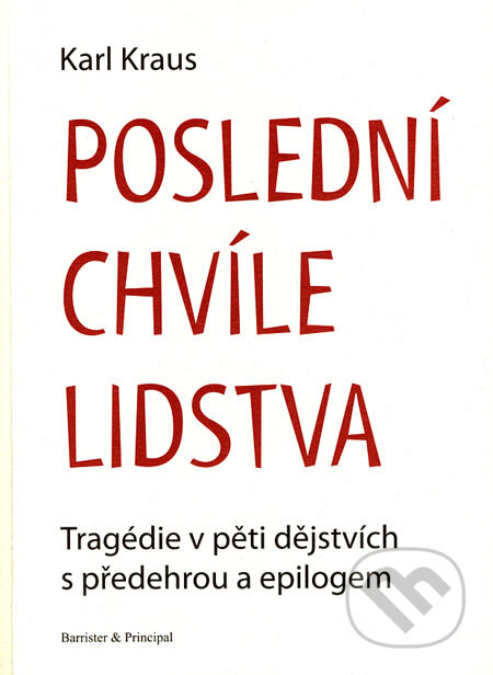Kniha: Poslední chvíle lidstva (Karl Kraus). Společnost pro odbornou literaturu, Barrister & Principal, 2006 Kniha: Poslední chvíle lidstva (Karl Kraus). Společnost pro odbornou literaturu, Barrister & Principal, 2006