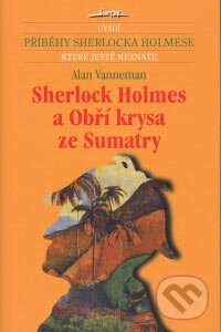 Kniha: Sherlock Holmes a Obří krysa ze Sumatry (Alan Vanneman). Jota, 2007 Kniha: Sherlock Holmes a Obří krysa ze Sumatry (Alan Vanneman). Jota, 2007