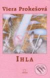 Kniha: Ihla (Viera Prokešová). MilaniuM, 2006 Kniha: Ihla (Viera Prokešová). MilaniuM, 2006