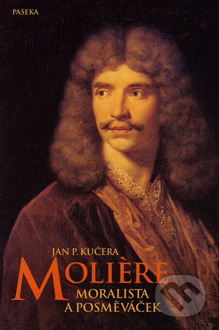 Kniha: Molière - moralista a posměváček (Jan P. Kučera). Paseka, 2006 Kniha: Molière - moralista a posměváček (Jan P. Kučera). Paseka, 2006