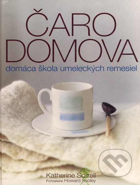 Kniha: Čaro domova (Katherine Sorrell). Slovart, 2007 Kniha: Čaro domova (Katherine Sorrell). Slovart, 2007