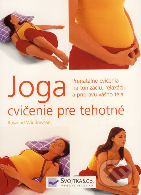 Kniha: Joga - cvičenie pre tehotné (Rosalind Widdowson). Svojtka&Co., 2006 Kniha: Joga - cvičenie pre tehotné (Rosalind Widdowson). Svojtka&Co., 2006