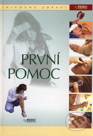Kniha: První pomoc (Autorský kolektív). Rebo, 2006 Kniha: První pomoc (Autorský kolektív). Rebo, 2006