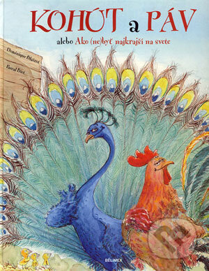 Kniha: Kohút a páv (Dominique Blaizot a Pascal Biet). Belimex, 2006 Kniha: Kohút a páv (Dominique Blaizot a Pascal Biet). Belimex, 2006