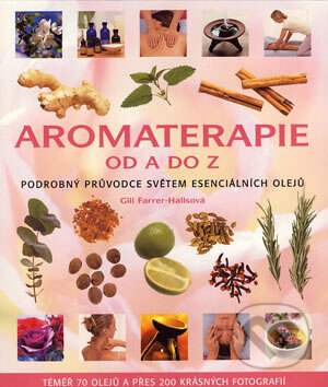 Kniha: Aromaterapie od A do Z (Gill Farrer Hallsová). Metafora, 2006 Kniha: Aromaterapie od A do Z (Gill Farrer Hallsová). Metafora, 2006