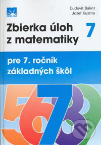 Zbierka úloh z matematiky pre 7. ročník základných škôl - Ľudovít Bálint, Jozef Kuzma, Príroda, 2007