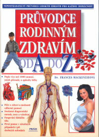 Kniha: Průvodce rodinným zdravím od A do Z (Frances Mackenzieová). Práh, 2007 Kniha: Průvodce rodinným zdravím od A do Z (Frances Mackenzieová). Práh, 2007