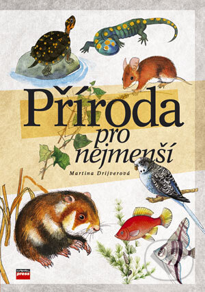 Kniha: Příroda pro nejmenší (Martina Drijverová). Computer Press, 2006 Kniha: Příroda pro nejmenší (Martina Drijverová). Computer Press, 2006