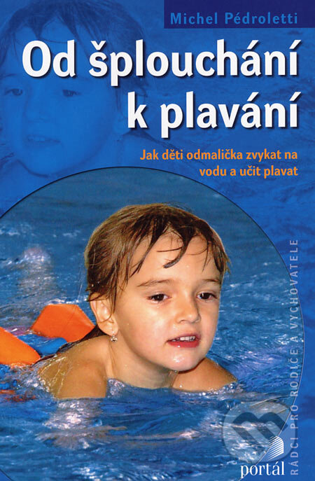 Kniha: Od šplouchání k plavání (Michel Pédroletti). Portál, 2007 Kniha: Od šplouchání k plavání (Michel Pédroletti). Portál, 2007