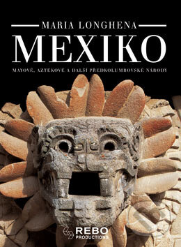 Kniha: Mexiko (Maria Longhenová). Rebo, 2006 Kniha: Mexiko (Maria Longhenová). Rebo, 2006