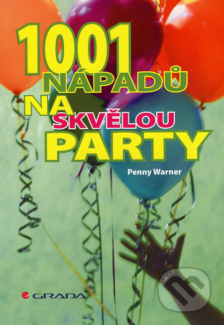 Kniha: 1001 nápadů na skvělou party (Penny Warner). Grada, 2007 Kniha: 1001 nápadů na skvělou party (Penny Warner). Grada, 2007