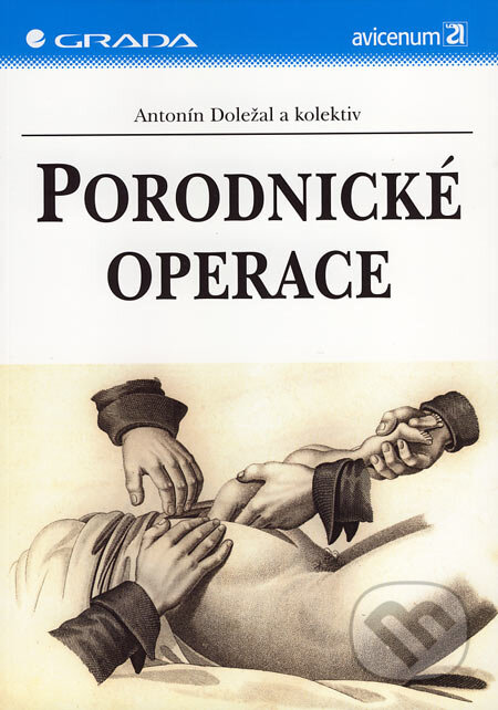 Kniha: Porodnické operace (Antonín Doležal a kolektív). Grada, 2007 Kniha: Porodnické operace (Antonín Doležal a kolektív). Grada, 2007