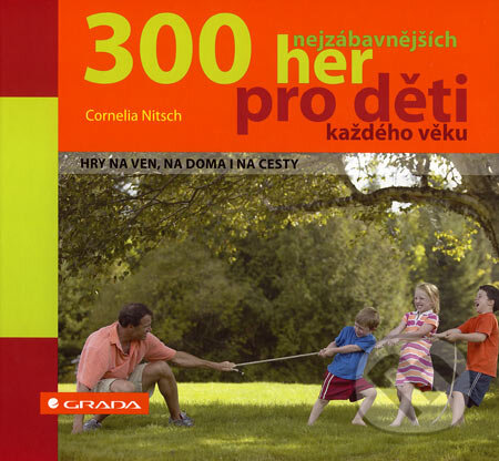 Kniha: 300 nejzábavnějších her pro děti každého věku (Cornelia Nitsch). Grada, 2007 Kniha: 300 nejzábavnějších her pro děti každého věku (Cornelia Nitsch). Grada, 2007