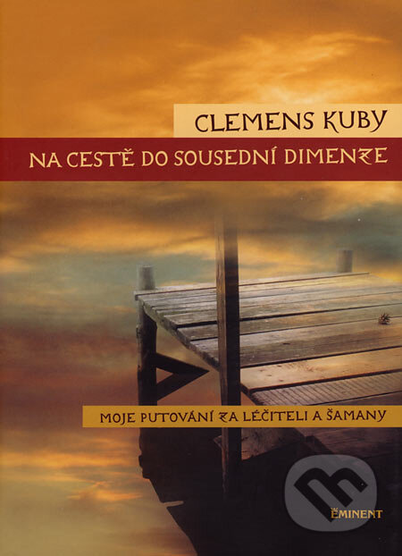 Kniha: Na cestě do sousední dimenze (Clemens Kuby). Eminent, 2007 Kniha: Na cestě do sousední dimenze (Clemens Kuby). Eminent, 2007