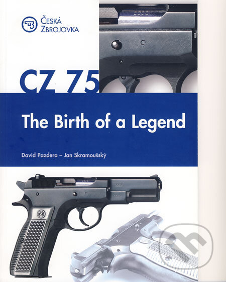 Kniha: CZ 75: The Birth of a Legend (David Pazdera a Jan Skramoušský). Česká zbrojovka, 2005 Kniha: CZ 75: The Birth of a Legend (David Pazdera a Jan Skramoušský). Česká zbrojovka, 2005