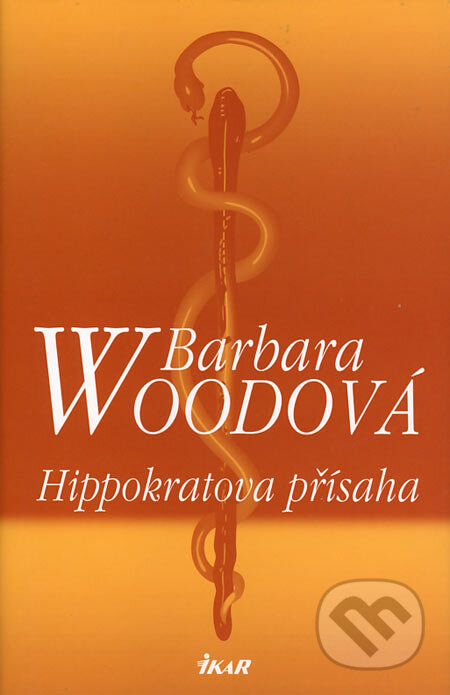 Kniha: Hippokratova přísaha (Barbara Wood). Ikar CZ, 2006 Kniha: Hippokratova přísaha (Barbara Wood). Ikar CZ, 2006