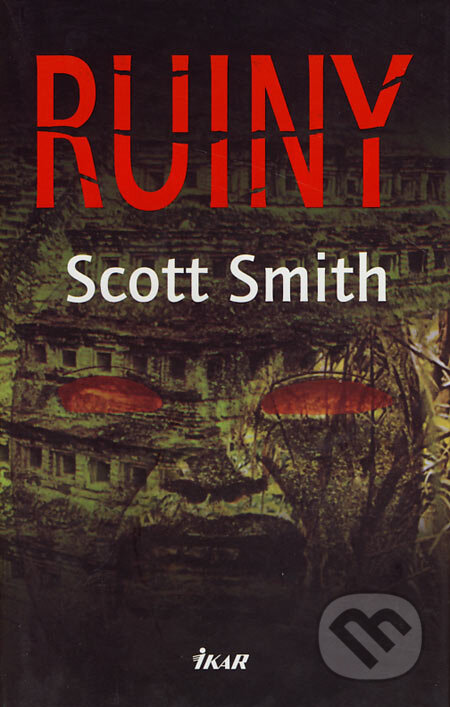 Kniha: Ruiny (Scott Smith). Ikar, 2007 Kniha: Ruiny (Scott Smith). Ikar, 2007