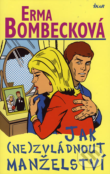 Kniha: Jak (ne)zvládnout manželství (Erma Bombecková). Ikar CZ, 2007 Kniha: Jak (ne)zvládnout manželství (Erma Bombecková). Ikar CZ, 2007