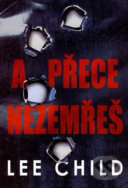 Kniha: A přece nezemřeš (Lee Child). BB/art, 2000 Kniha: A přece nezemřeš (Lee Child). BB/art, 2000