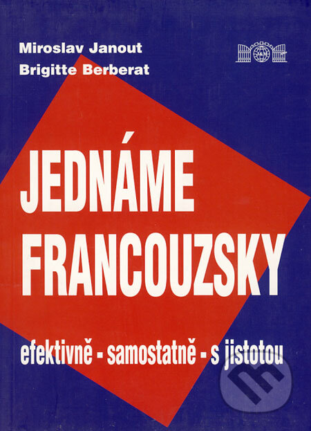 Kniha: Jednáme francouzsky (Brigitte Berberat a Miroslav Janout). J&M Písek, 2002 Kniha: Jednáme francouzsky (Brigitte Berberat a Miroslav Janout). J&M Písek, 2002