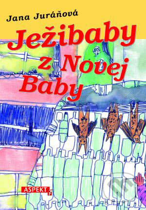 Kniha: Ježibaby z Novej Baby (Jana Juráňová). Aspekt, 2006 Kniha: Ježibaby z Novej Baby (Jana Juráňová). Aspekt, 2006