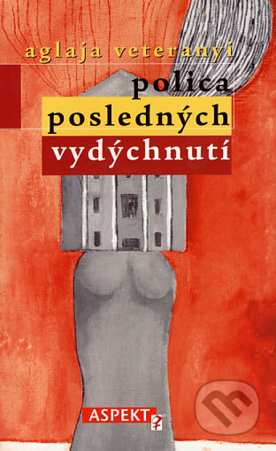 Kniha: Polica posledných vydýchnutí (Aglaja Veteranyi). Aspekt, 2006 Kniha: Polica posledných vydýchnutí (Aglaja Veteranyi). Aspekt, 2006