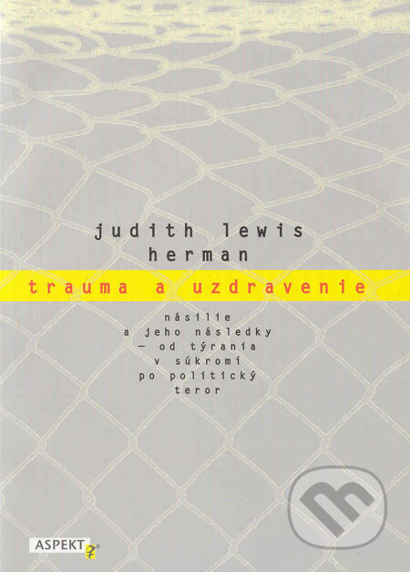 Kniha: Trauma a uzdravenie (Judith Lewis Herman). Aspekt, 2001 Kniha: Trauma a uzdravenie (Judith Lewis Herman). Aspekt, 2001