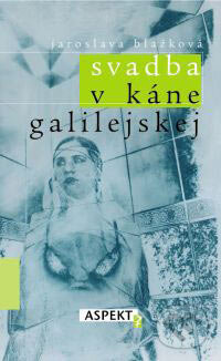 Kniha: Svadba v Káne Galilejskej (Jaroslava Blažková). Aspekt, 2001 Kniha: Svadba v Káne Galilejskej (Jaroslava Blažková). Aspekt, 2001
