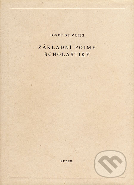 Kniha: Základní pojmy scholastiky (Josef de Vries). Petr Rezek, 1998 Kniha: Základní pojmy scholastiky (Josef de Vries). Petr Rezek, 1998