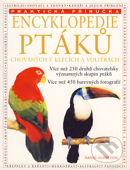 Kniha: Encyklopedie ptáků chovaných v klecích a voliérách (David Alderton). Svojtka&Co., 2003 Kniha: Encyklopedie ptáků chovaných v klecích a voliérách (David Alderton). Svojtka&Co., 2003