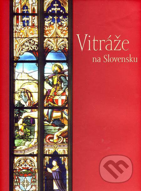 Kniha: Vitráže na Slovensku (Ilona Cónová). Slovart, 2007 Kniha: Vitráže na Slovensku (Ilona Cónová). Slovart, 2007
