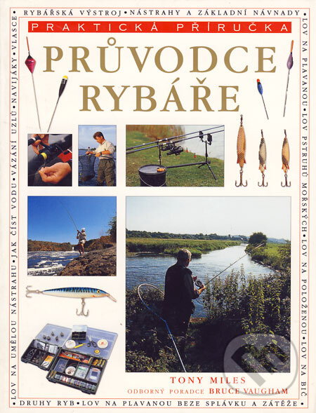 Kniha: Průvodce rybáře (Tony Miles). Svojtka&Co., 2003 Kniha: Průvodce rybáře (Tony Miles). Svojtka&Co., 2003