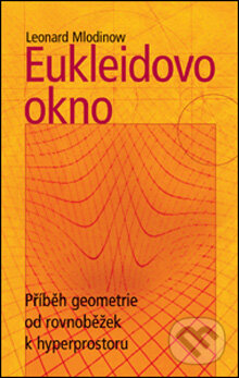 Kniha: Eukleidovo okno (Leonard Mlodinow). Slovart CZ, 2007 Kniha: Eukleidovo okno (Leonard Mlodinow). Slovart CZ, 2007
