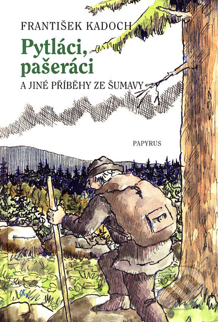 Pytláci, pašeráci a jiné příběhy ze Šumavy - František Kadoch, Papyrus, 2003